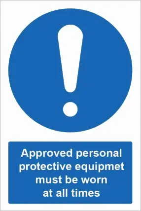 Approved personal protective equipment must be worn at all times